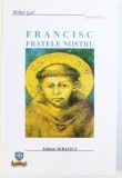 FRANCISC FRATELE NOSTRU de MIHAIL GAL , 2007