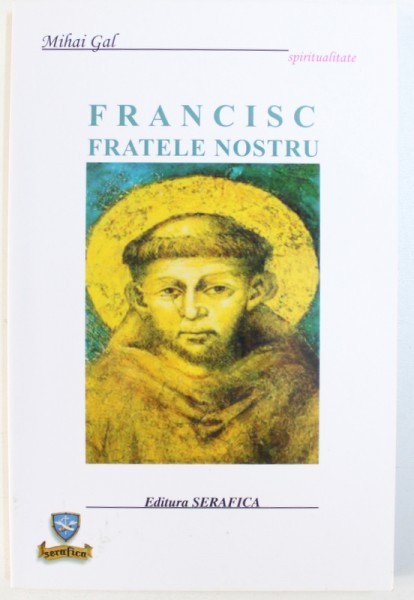 FRANCISC FRATELE NOSTRU de MIHAIL GAL , 2007