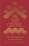 All That Glisters ... : And Other Quotations You Should Know | Caroline Taggart, Michael O&#039;mara Books Ltd