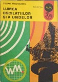 Lumea Oscilatiilor si a Undelor - Stelian Apostolescu, Editura Ion Creanga, 1981, Fizica, Stare Buna