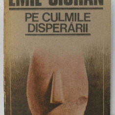 PE CULMILE DISPERARII de EMIL CIORAN , 1990