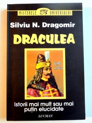 DRACULEA , ISTORII MAI MULT SAU MAI PUTIN ELUCIDATE de SILVIU N. DRAGOMIR , 2010 foto