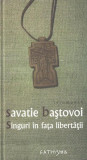 Singuri &icirc;n fața libertății - Hardcover - Savatie Baștovoi - Cathisma