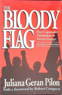 THE BLOODY FLAG. POSTCOMMUNIST NATIONALISM IN EASTERN EUROPE, SPOTLIGHT ON ROMANIA-JULIANA GERAN PILON-266423 foto