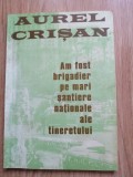 Aurel Crisan - Am fost brigadier pe mari santiere nationale ale tineretului 1997