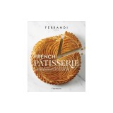 French Patisserie: Master Recipes and Techniques from the Ferrandi School of Culinary Arts