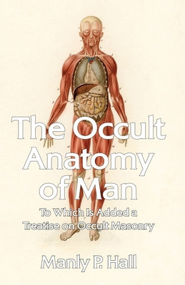 The Occult Anatomy of Man: To Which Is Added a Treatise on Occult Masonry Paperback foto
