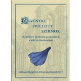 &Ouml;sv&eacute;nyre hullott szirmok - Hitm&eacute;ly&iacute;tő spiritu&aacute;lis gyakorlatok a lelki &uacute;t v&aacute;ndorainak - Csan&aacute;di Viktor Holl&oacute;