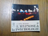 L`HYPNOSE ET LA PSYCHOLOGIE - Willy Driesse - Bruxelles, 1967, 137 p., Alta editura