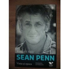 Sean Penn: Viata si epoca- Richard T. Kelly