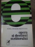 Opera si Destinul Scriitorului - Aurel Dragos Munteanu, Cartea Romaneasca, 1972, Biografii, 310 pagini