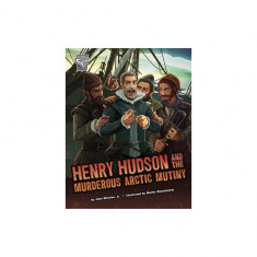 Henry Hudson and the Murderous Arctic Mutiny