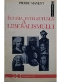 Pierre Manent - Istoria intelectuala a liberalismului (editia 1992), Humanitas