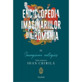Enciclopedia imaginariilor din Romania. Volumul 4. Imaginar religios - Ioan Chirila