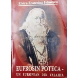 Eufrosin Poteca. Un european din Valahia (cu dedicație) - 2006 - Elvira Ecaterina Ivanescu ($O152)