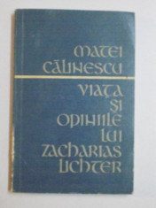 VIATA SI OPINIILE LUI ZACHARIAS LICHTER de MATEI CALINESCU, EDITIA A II A REVAZUTA 1971 foto