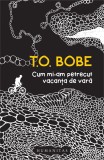 Cum mi-am petrecut vacanta de vara | T. O. Bobe