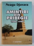 AMINTIRI DIN PRIBEGIE 1948-1990 de NEAGU DJUVARA ,2002 , DEDICATIE , PREZINTA HALOURI DE APA