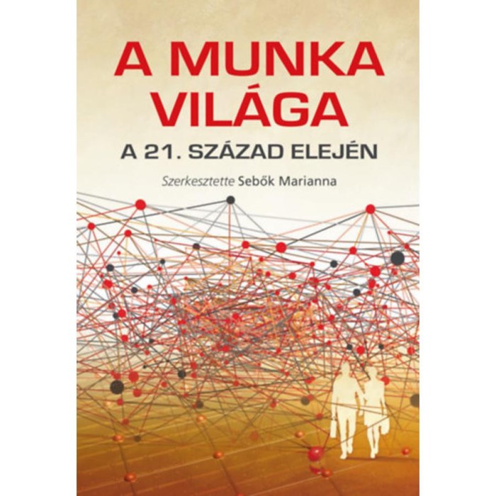 A munka vil&aacute;ga a 21. sz&aacute;zad elej&eacute;n - Sebők Marianna