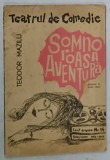 SOMNOROASA AVENTURA , COMEDIE IN DOUA PARTI de TEODOR MAZILU , CAIET PROGRAM , TEATRUL DE COMEDIE , NR. 14 , STAGIUNEA 1964 -1965