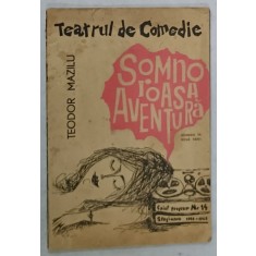 SOMNOROASA AVENTURA , COMEDIE IN DOUA PARTI de TEODOR MAZILU , CAIET PROGRAM , TEATRUL DE COMEDIE , NR. 14 , STAGIUNEA 1964 -1965