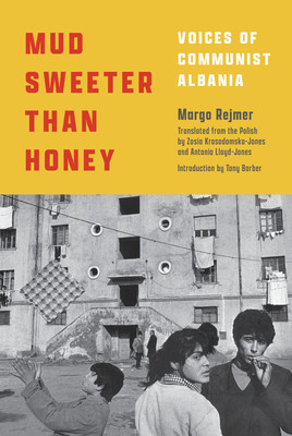 Mud Sweeter Than Honey: Voices of Communist Albania foto