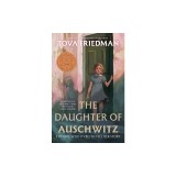 The Daughter of Auschwitz: The Girl Who Lived to Tell Her Story