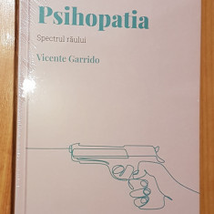 Psihopatia. Spectrul raului. Descopera psihologia de Vicente Garrido