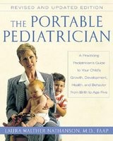 The Portable Pediatrician, Second Edition: A Practicing Pediatrician&amp;#039;s Guide to Your Child&amp;#039;s Growth, Development, Health, and Behavior from Birth to A foto
