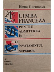 Elena Gorunescu - Limba franceza pentru admiterea in invatamantul superior (Editia: 1993) foto