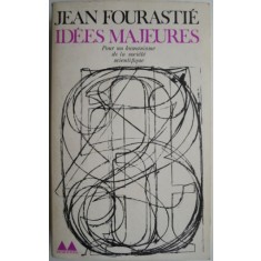 Idees majeures. Pour un humanisme de la societe scientifique &ndash; Jean Fourastie