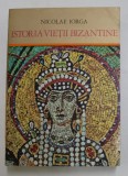 ISTORIA VIETII BIZANTINE de NICOLAE IORGA , 1974 * EDITIE BROSATA