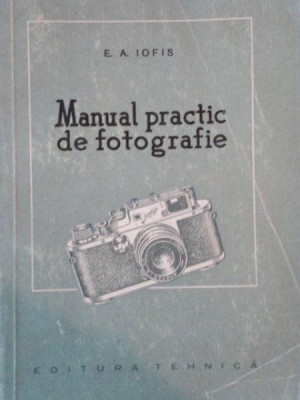 MANUAL PRACTIC DE FOTOGRAFIE de E. A. IOFIS 1956 , PREZINTA SUBLINIERI foto