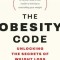 The Obesity Code: Unlocking the Secrets of Weight Loss