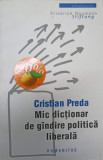 MIC DICTIONAR DE GANDIRE POLITICA LIBERALA-CRISTIAN PREDA, Humanitas