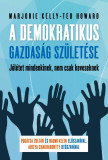 A demokratikus gazdas&aacute;g sz&uuml;let&eacute;se - J&oacute;l&eacute;tet mindenkinek, nem csak keveseknek - Ted Howard