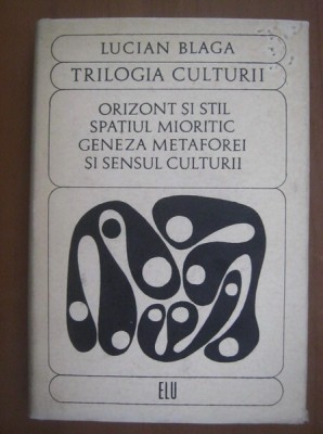 Lucian Blaga - Trilogia culturii. Orizont si stil. Spatiul mioritic... foto