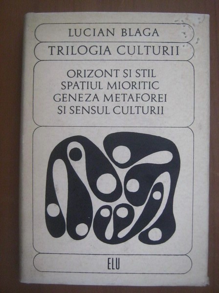 Lucian Blaga - Trilogia culturii. Orizont si stil. Spatiul mioritic...