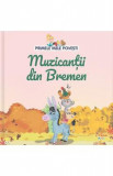 Primele mele povesti. Muzicantii din Bremen