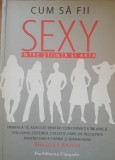 Cum sa fii sexy Intre stiinta si arta - Bradley Bayou