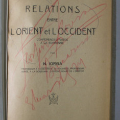 RELATIONS ENTRE L 'ORIENT ET L ' OCCIDENT / POINTS DE VUE SUR L 'HISTOIRE DU COMMERCE DEL 'ORIENT A L' EPOQUE MODERNE par N. IORGA , COLEGAT DE DOUA