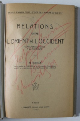 RELATIONS ENTRE L &amp;#039;ORIENT ET L &amp;#039; OCCIDENT / POINTS DE VUE SUR L &amp;#039;HISTOIRE DU COMMERCE DEL &amp;#039;ORIENT A L&amp;#039; EPOQUE MODERNE par N. IORGA , COLEGAT DE DOUA foto