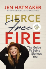 Fierce, Free, and Full of Fire: The Guide to Being Glorious You foto