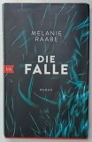 DIE FALLE , roman von MELANIE RAABE , TEXT IN LIMBA GERMANA , 2015