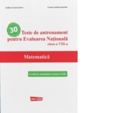 30 Teste de antrenament pentru Evaluarea Nationala. Matematica, clasa a VIII-a