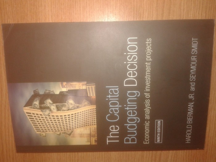 The Capital Budgeting Decision - Economic analysis of investment projects - Harold Bierman, Jr. and Seymour Smidt (Routledge, 2007; Ninth edition)