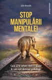 Stop manipulării mentale - Paperback brosat - Julie Arcoulin - Philobia