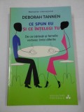 CE SPUN EU SI CE INTELEGI TU - DEBORAH TANNEN