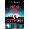 Nem t&uacute;l &eacute;des otthon - C. M. Ewan