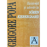 EXISTENTA SI ADEVAR LA SOREN KIERKEGAARD DE GRIGORE POPA , 1998